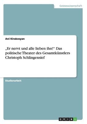 "Er nervt und alle lieben ihn!" Das politische Theater des Gesamtkünstlers Christoph Schlingensief