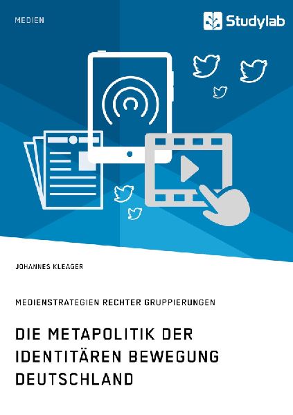 Die Metapolitik der Identitären Bewegung Deutschland. Medienstrategien rechter Gruppierungen