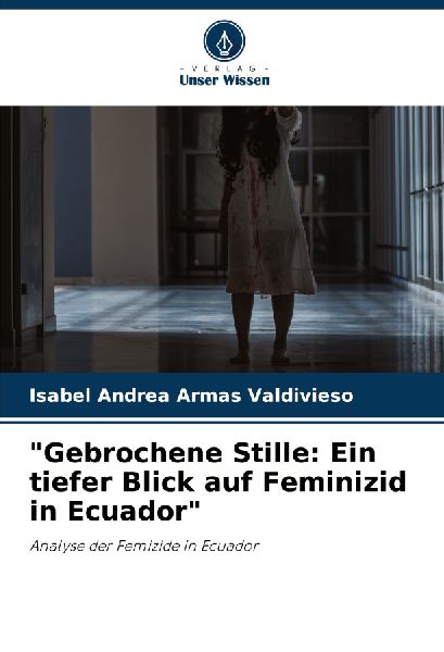 "Gebrochene Stille: Ein tiefer Blick auf Feminizid in Ecuador"