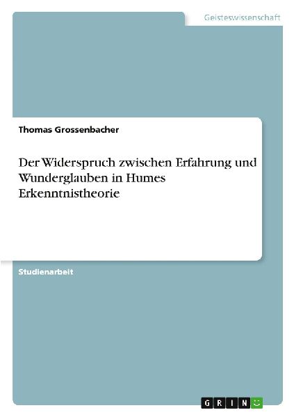 Der Widerspruch zwischen Erfahrung und Wunderglauben in Humes Erkenntnistheorie