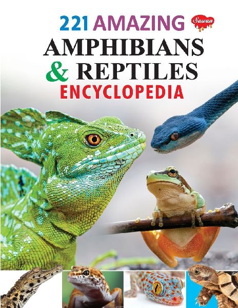 221 Amazing Amphibians & Reptiles Encyclopedia