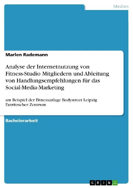 Analyse der Internetnutzung von Fitness-Studio Mitgliedern und Ableitung von Handlungsempfehlungen für das Social-Media-Marketing