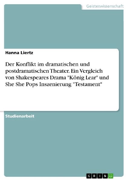 Der Konflikt im dramatischen und postdramatischen Theater. Ein Vergleich von Shakespeares Drama "König Lear" und She She Pops Inszenierung "Testament"