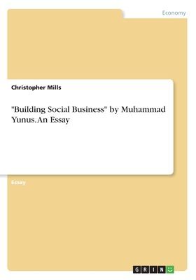 "Building Social Business" by Muhammad Yunus. An Essay