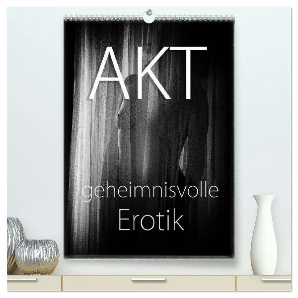 Akt - geheimnisvolle Erotik (hochwertiger Premium Wandkalender 2026 DIN A2 hoch), Kunstdruck in Hochglanz