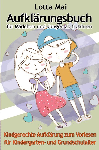 Aufklärungsbuch für Mädchen und Jungen ab 5 Jahren: Kindgerechte Aufklärung zum Vorlesen für Kindergarten- und Grundschulalter