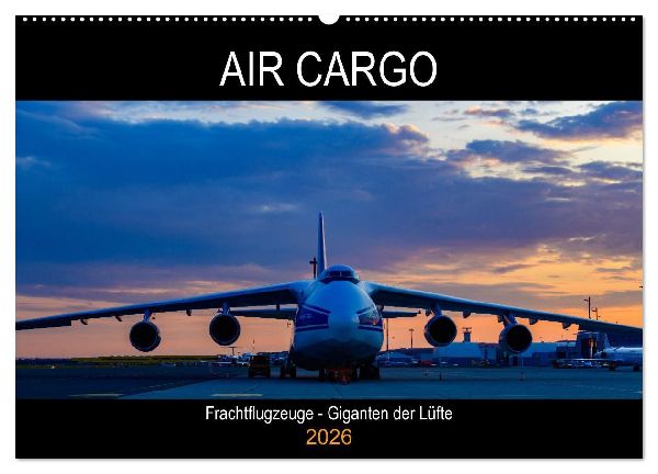 Air Cargo - Frachtflugzeuge, Giganten der Lüfte (Wandkalender 2026 DIN A2 quer), CALVENDO Monatskalender