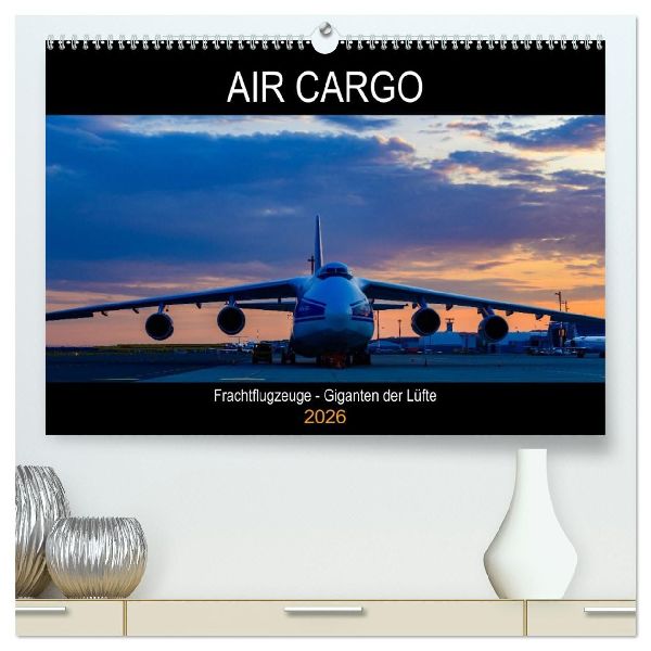 Air Cargo - Frachtflugzeuge, Giganten der Lüfte (hochwertiger Premium Wandkalender 2026 DIN A2 quer), Kunstdruck in Hochglanz