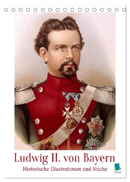 Ludwig II. von Bayern: Historische Illustrationen und Stiche (Tischkalender 2026 DIN A5 hoch), CALVENDO Monatskalender