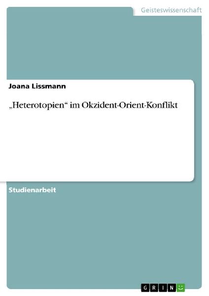 "Heterotopien" im Okzident-Orient-Konflikt