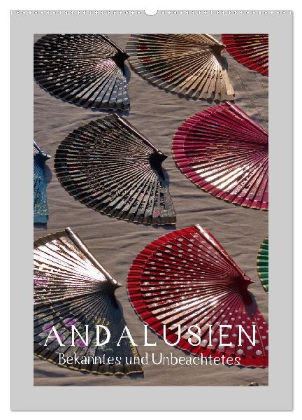 Andalusien - Bekanntes und Unbeachtetes (Wandkalender 2027 DIN A2 hoch), CALVENDO Monatskalender
