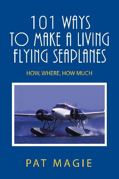 101 Ways to Make a Living Flying Seaplanes