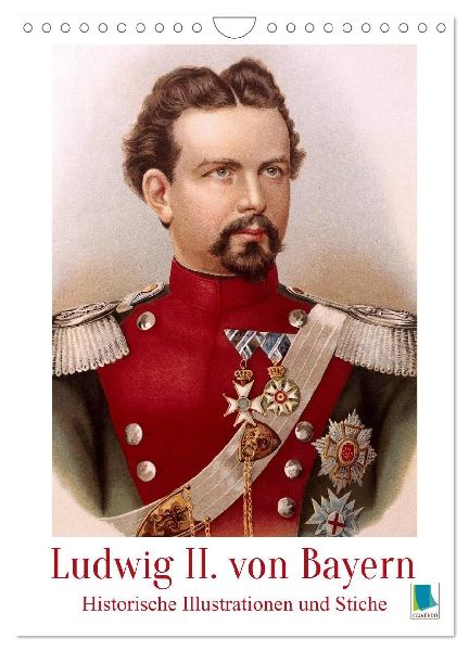 Ludwig II. von Bayern: Historische Illustrationen und Stiche (Wandkalender 2026 DIN A4 hoch), CALVENDO Monatskalender
