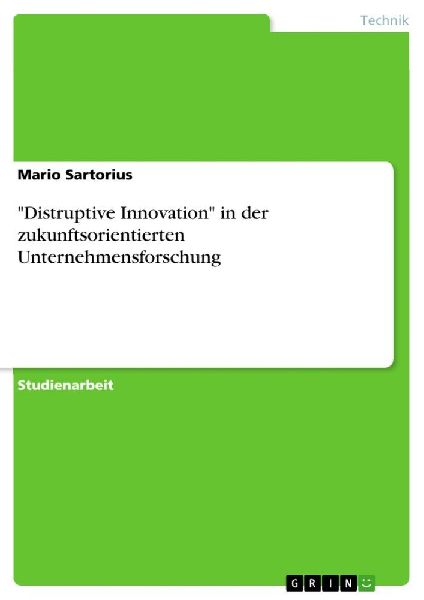 "Distruptive Innovation" in der zukunftsorientierten Unternehmensforschung