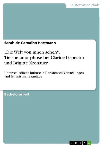 "Die Welt von innen sehen". Tiermetamorphose bei Clarice Lispector und Brigitte Kronauer