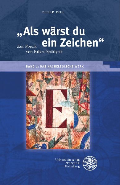 "Als wärst du ein Zeichen". Zur Poetik von Rilkes Spätlyrik / Band 2: Das nachelegische Werk