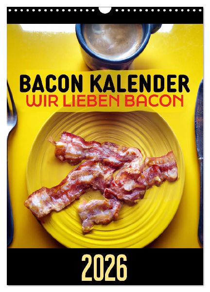 Bacon Kalender - Wir lieben Bacon (Wandkalender 2026 DIN A3 hoch), CALVENDO Monatskalender