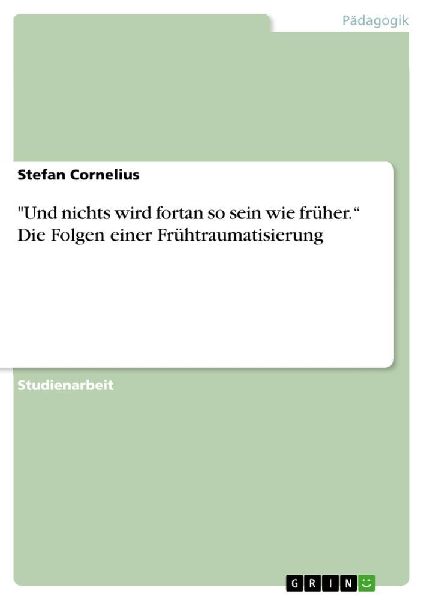 "Und nichts wird fortan so sein wie früher." Die Folgen einer Frühtraumatisierung
