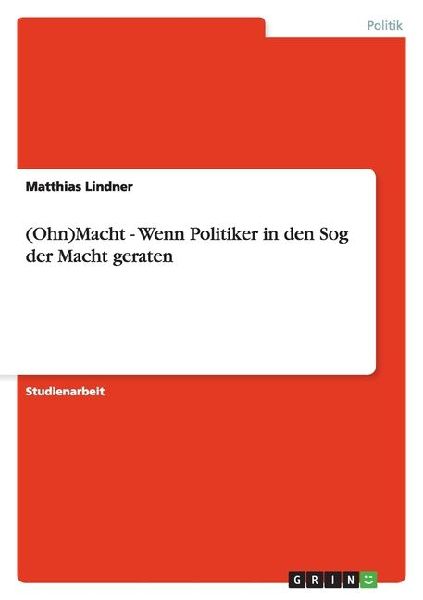 (Ohn)Macht - Wenn Politiker in den Sog der Macht geraten