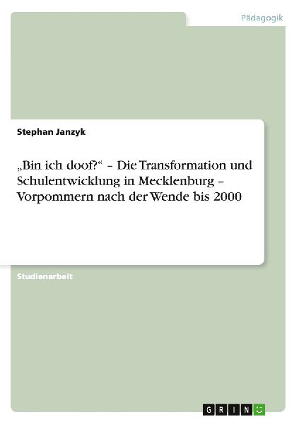 "Bin ich doof?" - Die Transformation und Schulentwicklung in Mecklenburg - Vorpommern nach der Wende bis 2000