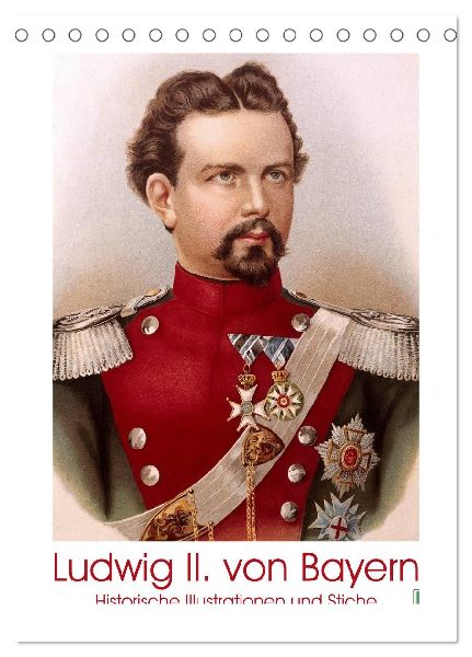 Ludwig II. von Bayern: Historische Illustrationen und Stiche (Tischkalender 2026 DIN A5 hoch), CALVENDO Monatskalender