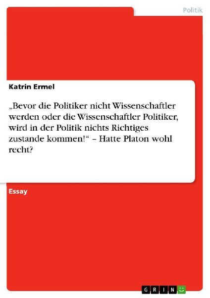 "Bevor die Politiker nicht Wissenschaftler werden oder die Wissenschaftler Politiker, wird in der Politik nichts Richtiges zustande kommen!" - Hatte Platon wohl recht?