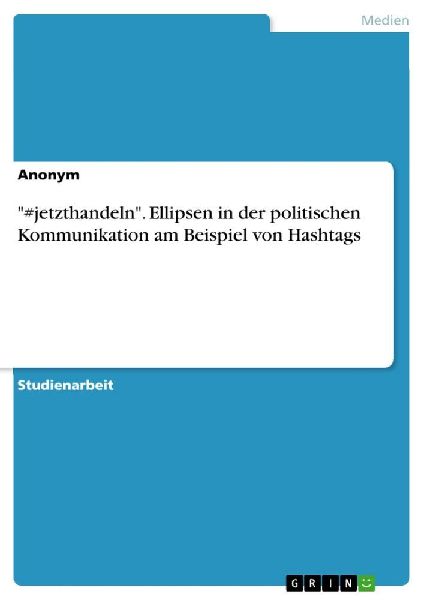 "#jetzthandeln". Ellipsen in der politischen Kommunikation am Beispiel von Hashtags