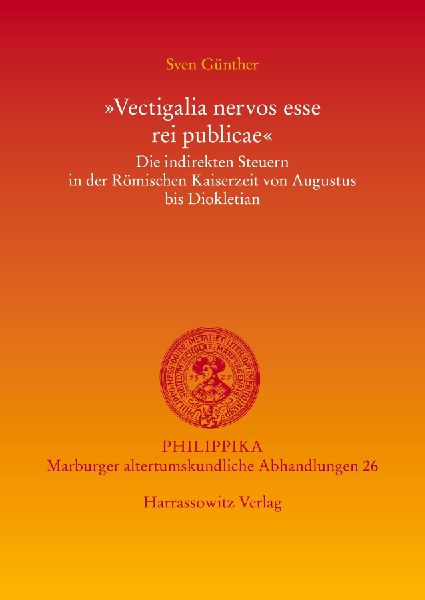 'Vectigalia nervos esse rei publicae'. Die indirekten Steuern in der Römischen Kaiserzeit von Augustus bis Diokletian