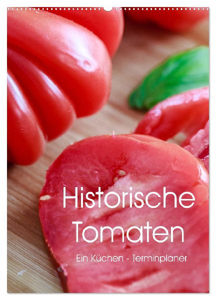 Historische Tomaten - Ein Küchen Terminplaner (Wandkalender 2026 DIN A2 hoch), CALVENDO Monatskalender