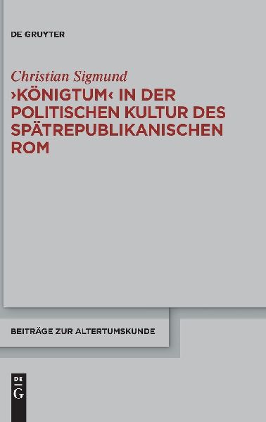 'Königtum' in der politischen Kultur des spätrepublikanischen Rom