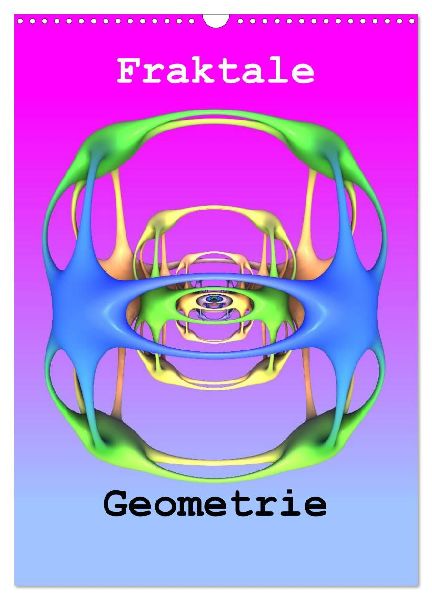 Fraktale Geometrie (Wandkalender 2026 DIN A3 hoch), CALVENDO Monatskalender