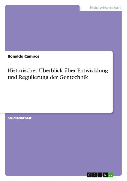 Historischer Überblick über Entwicklung und  Regulierung der Gentechnik