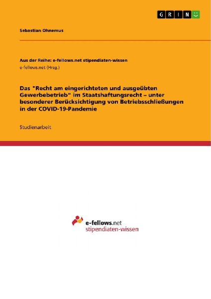 Das "Recht am eingerichteten und ausgeübten Gewerbebetrieb" im Staatshaftungsrecht - unter besonderer Berücksichtigung von Betriebsschließungen in der COVID-19-Pandemie