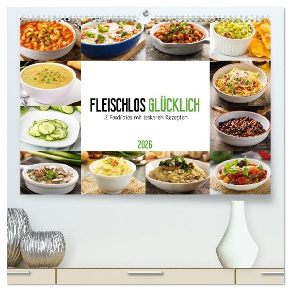 Fleischlos glücklich - 12 Foodfotos mit leckeren Rezepten (hochwertiger Premium Wandkalender 2026 DIN A2 quer), Kunstdruck in Hochglanz