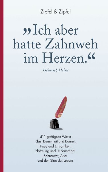 'Ich aber hatte Zahnweh im Herzen.'