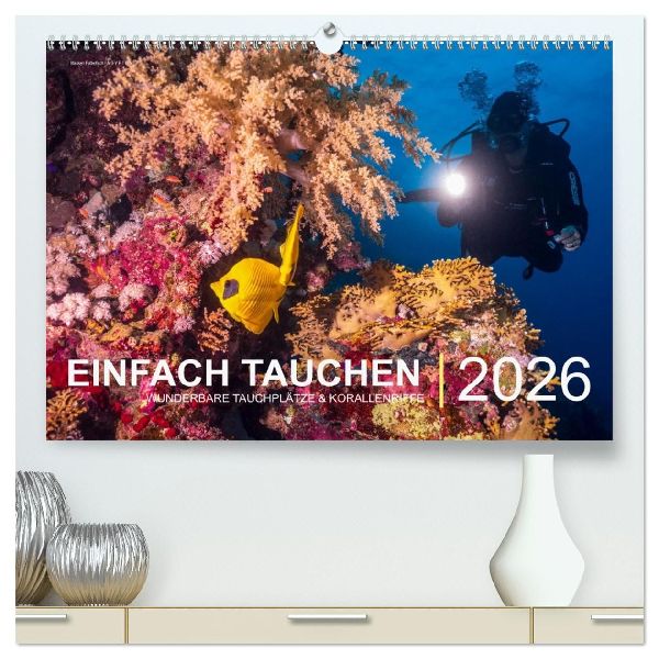 Einfach Tauchen - Wunderbare Tauchplätze und Korallenriffe (hochwertiger Premium Wandkalender 2026 DIN A2 quer), Kunstdruck in Hochglanz