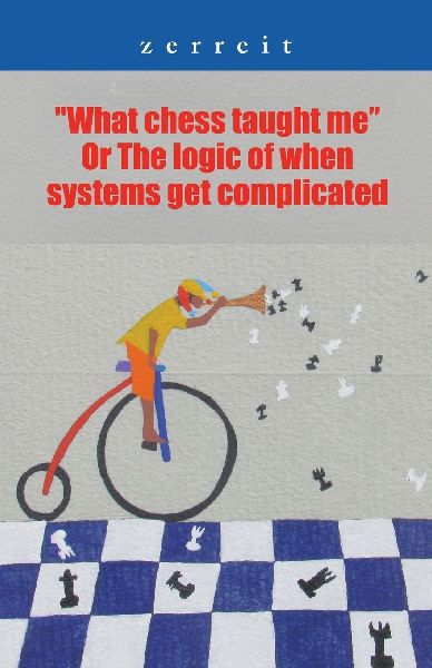 "What Chess Taught Me" or the Logic of When Systems Get Complicated