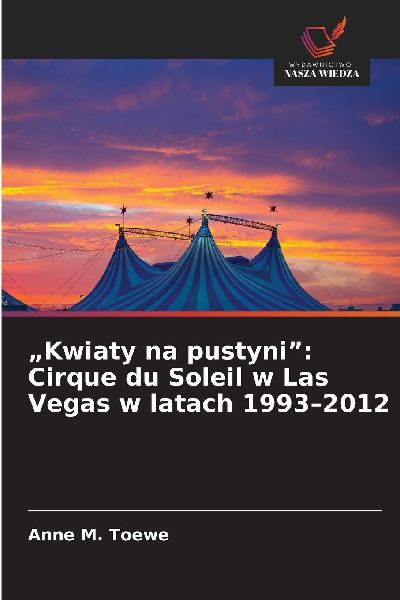 "Kwiaty na pustyni": Cirque du Soleil w Las Vegas w latach 1993-2012