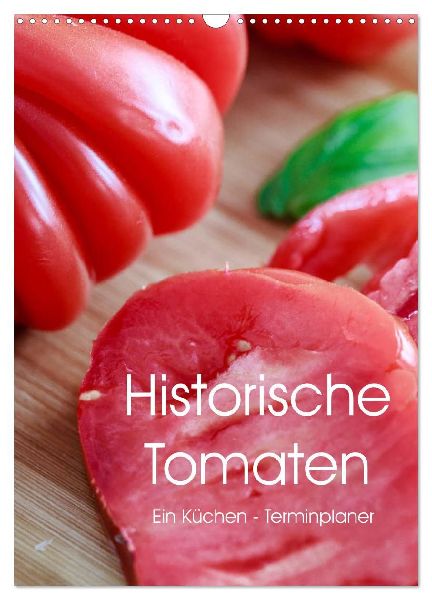 Historische Tomaten - Ein Küchen Terminplaner (Wandkalender 2026 DIN A3 hoch), CALVENDO Monatskalender