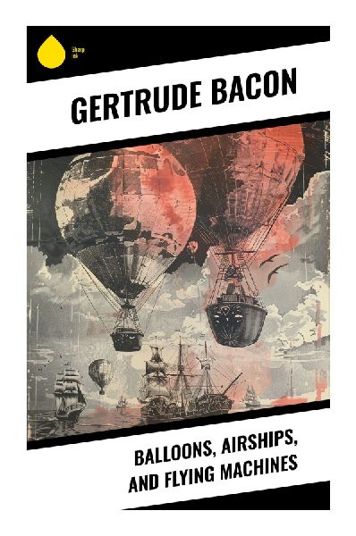 Balloons, Airships, and Flying Machines