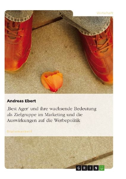 'Best Ager' und ihre wachsende Bedeutung als Zielgruppe im Marketing und die Auswirkungen auf die Werbepolitik