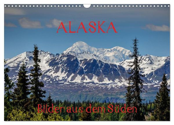 ALASKA - Bilder aus dem Süden (Wandkalender 2026 DIN A3 quer), CALVENDO Monatskalender