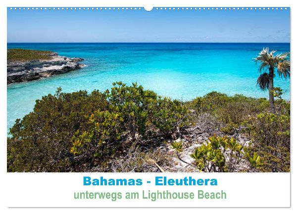 Bahamas-Eleuthera unterwegs am Lighthouse Beach (Wandkalender 2026 DIN A2 quer), CALVENDO Monatskalender