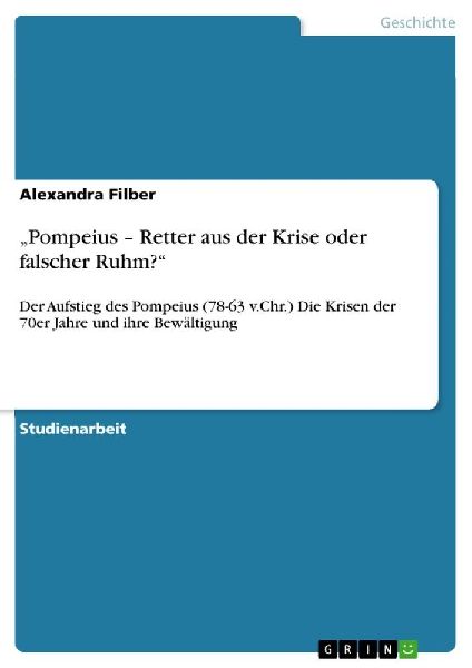 "Pompeius - Retter aus der Krise oder falscher Ruhm?"