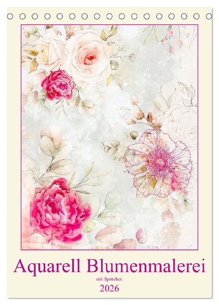 Aquarell Blumenmalerei mit Sprüchen (Tischkalender 2026 DIN A5 hoch), CALVENDO Monatskalender