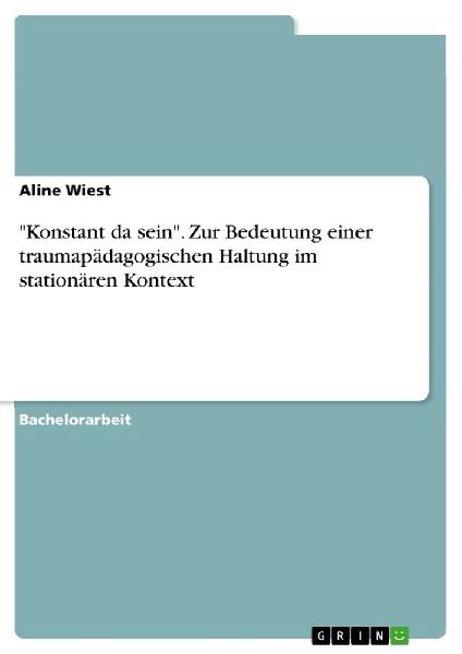 "Konstant da sein". Zur Bedeutung einer traumapädagogischen Haltung im stationären Kontext