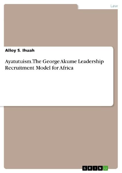 Ayatutuism. The George Akume Leadership Recruitment Model for Africa