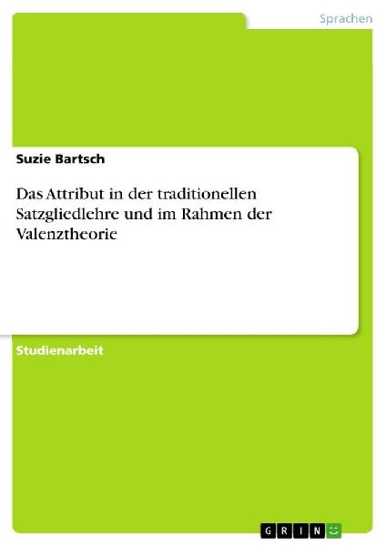 Das Attribut in der traditionellen Satzgliedlehre und im Rahmen der Valenztheorie