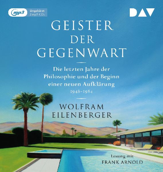 Geister der Gegenwart. Die letzten Jahre der Philosophie und der Beginn einer neuen Aufklärung 1948-1984