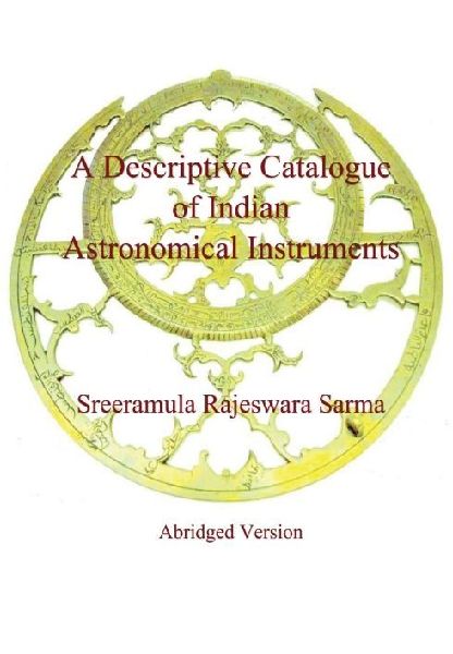 A Descriptive Catalogue of Indian Astronomical Instruments